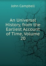 An Universal History, from the Earliest Account of Time, Volume 20