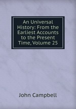 An Universal History: From the Earliest Accounts to the Present Time, Volume 25