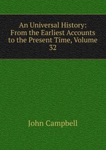 An Universal History: From the Earliest Accounts to the Present Time, Volume 32