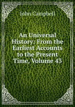 An Universal History: From the Earliest Accounts to the Present Time, Volume 43