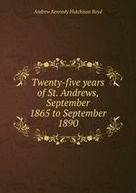 Twenty-five years of St. Andrews, September 1865 to September 1890