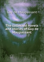 The collected novels and stories of Guy de Maupassant