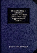 Elements of logic: on the basis of lectures by William Barron. With large supplementary additions