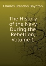 The History of the Navy During the Rebellion, Volume 1