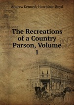 The Recreations of a Country Parson, Volume 1