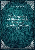 The Magazine of History with Notes and Queries, Volume 17