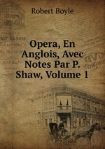 Opera, En Anglois, Avec Notes Par P. Shaw, Volume 1