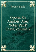 Opera, En Anglois, Avec Notes Par P. Shaw, Volume 2