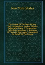 The People Of The State Of New York, Respondent, Against Charles Schweinler Press, A Corporation, Defendant-appellant. A Summary Of "facts Of Knowledge" Submitted On Behalf Of The People