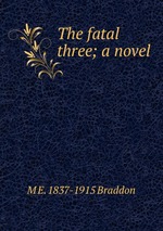 The fatal three; a novel