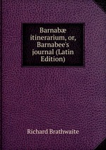 Barnab itinerarium, or, Barnabee`s journal (Latin Edition)