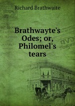 Brathwayte`s Odes; or, Philomel`s tears
