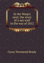 In the Wasp`s nest; the story of a sea waif in the war of 1812