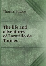 The life and adventures of Lazarillo de Tormes