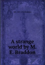 A strange world by M.E. Braddon