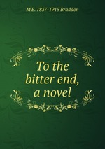 To the bitter end, a novel