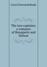 The two captains; a romance of Bonaparte and Nelson