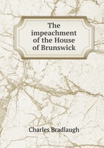 The impeachment of the House of Brunswick
