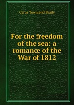 For the freedom of the sea: a romance of the War of 1812