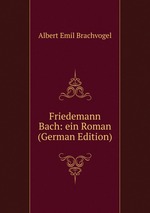 Friedemann Bach: ein Roman (German Edition)