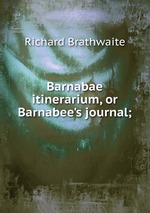 Barnabae itinerarium, or Barnabee`s journal;