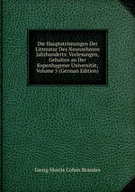 Die Hauptstrmungen Der Litteratur Des Neunzehnten Jahrhunderts: Vorlesungen, Gehalten an Der Kopenhagener Universitt, Volume 5 (German Edition)