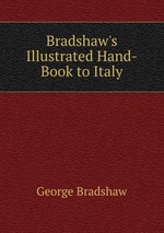 Bradshaw`s Illustrated Hand-Book to Italy