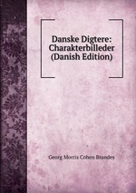 Danske Digtere: Charakterbilleder (Danish Edition)