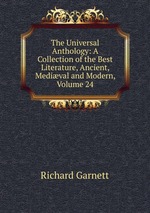 The Universal Anthology: A Collection of the Best Literature, Ancient, Medival and Modern, Volume 24