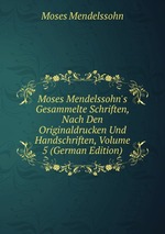 Moses Mendelssohn`s Gesammelte Schriften, Nach Den Originaldrucken Und Handschriften, Volume 5 (German Edition)