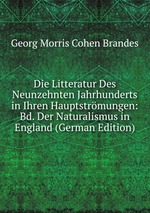 Die Litteratur Des Neunzehnten Jahrhunderts in Ihren Hauptstrmungen: Bd. Der Naturalismus in England (German Edition)