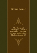 The Universal Anthology: A Collection of the Best Literature, Ancient, Medival and Modern, Volume 19