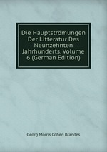 Die Hauptstrmungen Der Litteratur Des Neunzehnten Jahrhunderts, Volume 6 (German Edition)