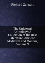 The Universal Anthology: A Collection of the Best Literature, Ancient, Medival and Modern, Volume 9