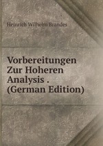 Vorbereitungen Zur Hoheren Analysis . (German Edition)