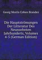 Die Hauptstrmungen Der Litteratur Des Neunzehnten Jahrhunderts, Volumes 4-5 (German Edition)