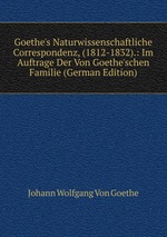 Goethe`s Naturwissenschaftliche Correspondenz