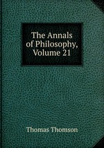 The Annals of Philosophy, Volume 21