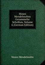 Moses Mendelssohns Gesammelte Schriften, Volume 6 (German Edition)