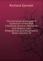 The Universal Anthology: A Collection of the Best Literature, Ancient, Medival and Modern, with Biographical and Explanatory Notes, Volume 28