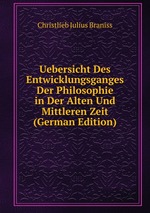 Uebersicht Des Entwicklungsganges Der Philosophie in Der Alten Und Mittleren Zeit (German Edition)