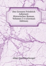 Des Grossen Friedrich Adjutant: Historischer Roman, Volumes 3-4 (German Edition)