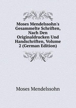 Moses Mendelssohn`s Gesammelte Schriften, Nach Den Originaldrucken Und Handschriften, Volume 2 (German Edition)