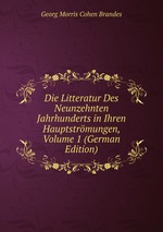 Die Litteratur Des Neunzehnten Jahrhunderts in Ihren Hauptstrmungen, Volume 1 (German Edition)