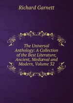 The Universal Anthology: A Collection of the Best Literature, Ancient, Medival and Modern, Volume 32