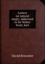 Letters on natural magic, addressed to Sir Walter Scott, bart