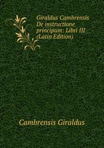 Giraldus Cambrensis De instructione principum: Libri III (Latin Edition)