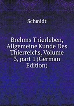 Brehms Thierleben, Allgemeine Kunde Des Thierreichs, Volume 3, part 1 (German Edition)