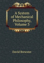 A System of Mechanical Philosophy, Volume 3