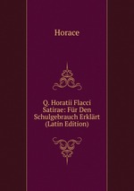 Q. Horatii Flacci Satirae: Fr Den Schulgebrauch Erklrt (Latin Edition)